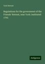 York Retreat: Regulations for the government of the Friends' Retreat, near York: instituted 1792, Buch