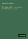 George Cary Eggleston: Red Eagle and the wars with the Creek Indians of Alabama, Buch