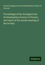 Royal Zoological and Acclimatisation Society of Victoria: Proceedings of the Zoological and Acclimatisation Society of Victoria and report of the annual meeting of the Society, Buch