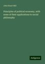 John Stuart Mill: Principles of political economy, with some of their applications to social philosophy, Buch