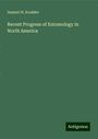 Samuel H. Scudder: Recent Progress of Entomology in North America, Buch