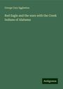 George Cary Eggleston: Red Eagle and the wars with the Creek Indians of Alabama, Buch