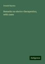 Donald Baynes: Remarks on electro-therapeutics, with cases, Buch