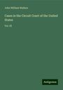 John William Wallace: Cases in the Circuit Court of the United States, Buch