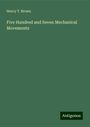 Henry T. Brown: Five Hundred and Seven Mechanical Movements, Buch