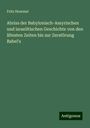 Fritz Hommel: Abriss der Babylonisch-Assyrischen und israelitischen Geschichte von den ältesten Zeiten bis zur Zerstörung Babel's, Buch