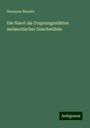 Hermann Benzler: Die Naevi als Ursprungsstätten melanotischer Geschwülste, Buch