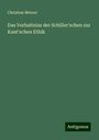 Christian Meurer: Das Verhaltniss der Schiller'schen zur Kant'schen Ethik, Buch