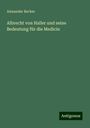 Alexander Becker: Albrecht von Haller und seine Bedeutung für die Medicin, Buch