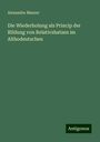 Alexandre Maurer: Die Wiederholung als Princip der BIldung von Relativshatzen im Althodeutschen, Buch