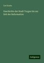 Carl Knabe: Geschichte der Stadt Torgau bis zur Zeit der Reformation, Buch