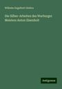 Wilhelm Engelbert Giefers: Die Silber-Arbeiten des Warburger Meisters Anton Eisenhoit, Buch