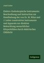 Josef Leiter: Elektro-Endoskopische Instrumente: Beschreibung und Instruction zur Handhabung der von Dr. M. Nitze und J. Leiter construirten Instrumente und Apparate zur direkten Beleuchtung menschlicher Körperhöhlen durch elektrisches Glühlicht, Buch