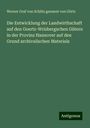 Werner Graf von Schlitz genannt von Görtz: Die Entwicklung der Landwirthschaft auf den Goertz-Wrisbergschen Gütern in der Provinz Hannover auf den Grund archivalischen Materials, Buch