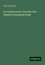 Otto Schwartzer: Die transitorische Tobsucht: Eine klinisch-forensische Studie, Buch