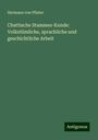 Hermann Von Pfister: Chattische Stammes-Kunde: Volkstümliche, sprachliche und geschichtliche Arbeit, Buch