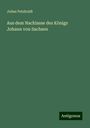 Julius Petzholdt: Aus dem Nachlasse des Königs Johann von Sachsen, Buch