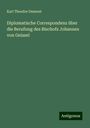 Karl Theodor Dumont: Diplomatische Correspondenz über die Berufung des Bischofs Johannes von Geissel, Buch