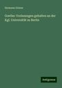 Hermann Grimm: Goethe: Vorlesungen gehalten an der Kgl. Universität zu Berlin, Buch