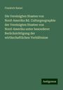 Friedrich Ratzel: Die Vereinigten Staaten von Nord-Amerika Bd. Culturgeographie der Vereinigten Staaten von Nord-Amerika unter besonderer Berücksichtigung der wirthschaftlichen Verhältnisse, Buch