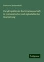 Franz Von Holtzendorff: Encyklopädie der Rechtswissenschaft in systematischer und alphabetischer Bearbeitung, Buch