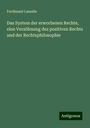 Ferdinand Lassalle: Das System der erworbenen Rechte, eine Versöhnung des positiven Rechts und der Rechtsphilosophie, Buch