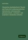 Adolf Duflos: Chemisches Apothekerbuch: Theorie und Praxis der in pharmaceutischen Laboratorien vorkommenden pharmaceutisch-, technisch- und analytisch-chemischen Arbeiten, Buch