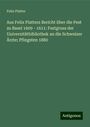 Felix Platter: Aus Felix Platters Bericht über die Pest zu Basel 1609 - 1611: Festgruss der Universitätbibliothek an die Schweizer Ärzte; Pfingsten 1880, Buch