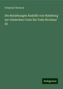 Friedrich Wertsch: Die Beziehungen Rudolfs von Habsburg zur römischen Curie bis Tode Nicolaus' III, Buch