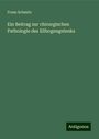 Franz Schmitz: Ein Beitrag zur chirurgischen Pathologie des Ellbogengelenks, Buch