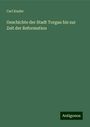 Carl Knabe: Geschichte der Stadt Torgau bis zur Zeit der Reformation, Buch