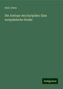 Emil Johne: Die Antiope des Euripides: Eine euripideische Studie, Buch