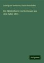 Ludwig van Beethoven: Ein Skizzenbuch von Beethoven aus dem Jahre 1803, Buch