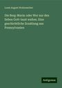 Louis August Wollenweber: Die Berg-Maria: oder Wer nur den lieben Gott-laszt walten. Eine geschichtliche Erzahlung aus Pennsylvanien, Buch