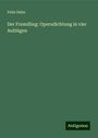 Felix Dahn: Der Fremdling: Operndichtung in vier Aufzügen, Buch