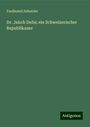 Ferdinand Zehender: Dr. Jakob Dubs; ein Schweizerischer Republikaner, Buch