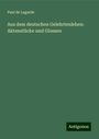 Paul De Lagarde: Aus dem deutschen Gelehrtenleben: Aktenstücke und Glossen, Buch