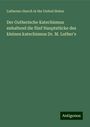 Lutheran church in the United States: Der Gutherische Katechismus enhaltend die fünf Hauptstücke des kleinen katechismus Dr. M. Luther's, Buch