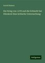 Arnold Busson: Der Krieg von 1278 und die Schlacht bei Dürnkrut Eine kritische Untersuchung, Buch