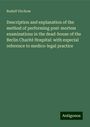 Rudolf Virchow: Description and explanation of the method of performing post-mortem examinations in the dead-house of the Berlin Charité Hospital: with especial reference to medico-legal practice, Buch