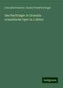 Conradin Kreutzer: Das Nachtlager in Granada: romantische Oper in 2 Akten, Buch