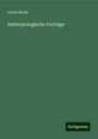 Jacob Henle: Anthropologische Vorträge, Buch