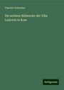 Theodor Schreiber: Die antiken Bildwerke der Villa Ludovisi in Rom, Buch