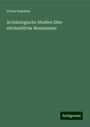 Victor Schultze: Archäologische Studien über altchristliche Monumente, Buch