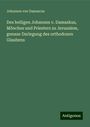 Johannes von Damascus: Des heiligen Johannes v. Damaskus, Mönches und Priesters zu Jerusalem, genaue Darlegung des orthodoxen Glaubens, Buch