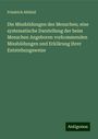 Friedrich Ahlfeld: Die Missbildungen des Menschen; eine systematische Darstellung der beim Menschen Angeboren vorkommenden Missbildungen und Erklärung ihrer Entstehungsweise, Buch