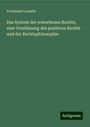 Ferdinand Lassalle: Das System der erworbenen Rechte, eine Versöhnung des positiven Rechts und der Rechtsphilosophie, Buch