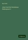 Max Wolff: John Ford: Ein Nachahmer Shakespeare's, Buch