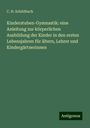 C. H. Schildbach: Kinderstuben-Gymnastik: eine Anleitung zur körperlichen Ausbildung der Kinder in den ersten Lebensjahren für ältern, Lehrer und Kindergärtnerinnen, Buch