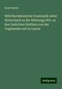 Ernst Martin: Mittelhochdeutsche Grammatik nebst Wörterbuch zu der Nibelunge Nôt, zu den Gedichten Walthers von der Vogelweide und zu Laurin, Buch